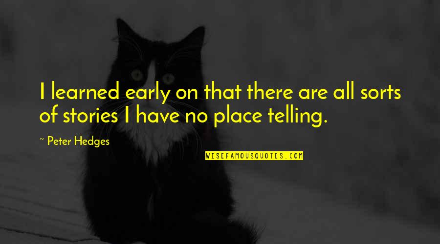 Famous Dogen Zenji Quotes By Peter Hedges: I learned early on that there are all