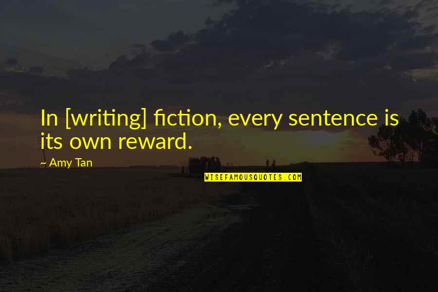 Famous Dolan Quotes By Amy Tan: In [writing] fiction, every sentence is its own