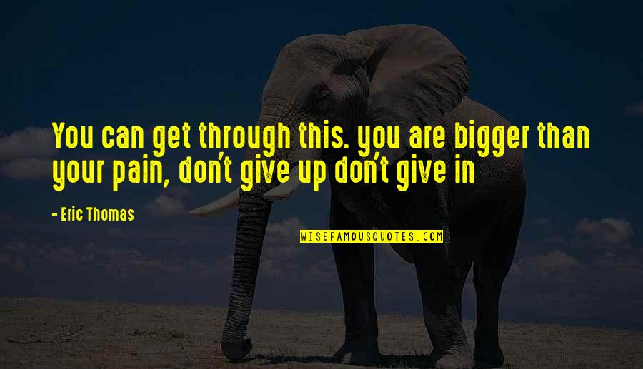 Famous Don Clifton Quotes By Eric Thomas: You can get through this. you are bigger