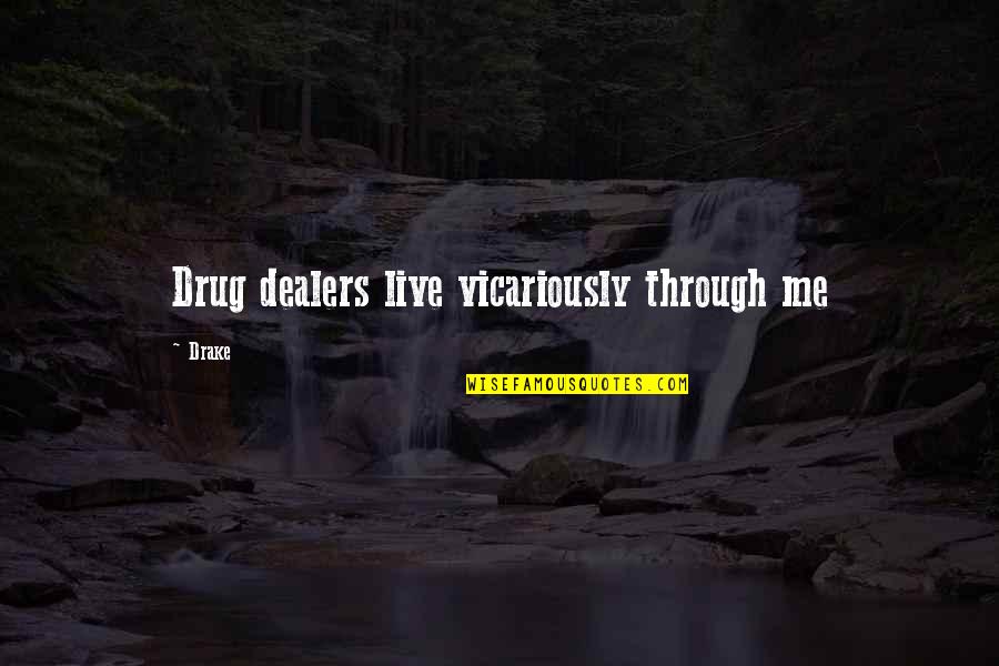 Famous Don Corleone Quotes By Drake: Drug dealers live vicariously through me