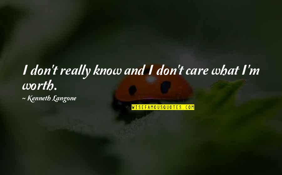 Famous Don Corleone Quotes By Kenneth Langone: I don't really know and I don't care Famous Don Corleone Quotes By Kenneth Langone: I don't really know and I don't care