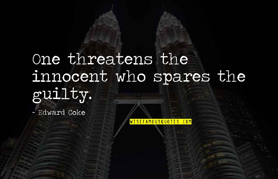 Famous Don King Quotes By Edward Coke: One threatens the innocent who spares the guilty. Famous Don King Quotes By Edward Coke: One threatens the innocent who spares the guilty.