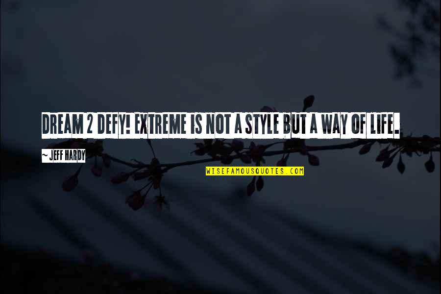 Famous Don King Quotes By Jeff Hardy: Dream 2 Defy! Extreme is not a style