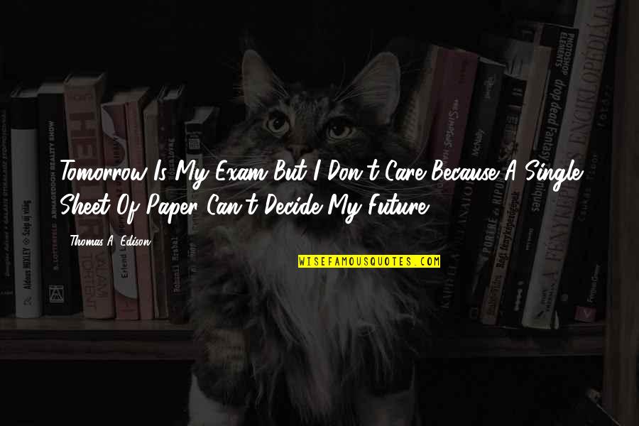 Famous Don King Quotes By Thomas A. Edison: Tomorrow Is My Exam But I Don't Care Famous Don King Quotes By Thomas A. Edison: Tomorrow Is My Exam But I Don't Care