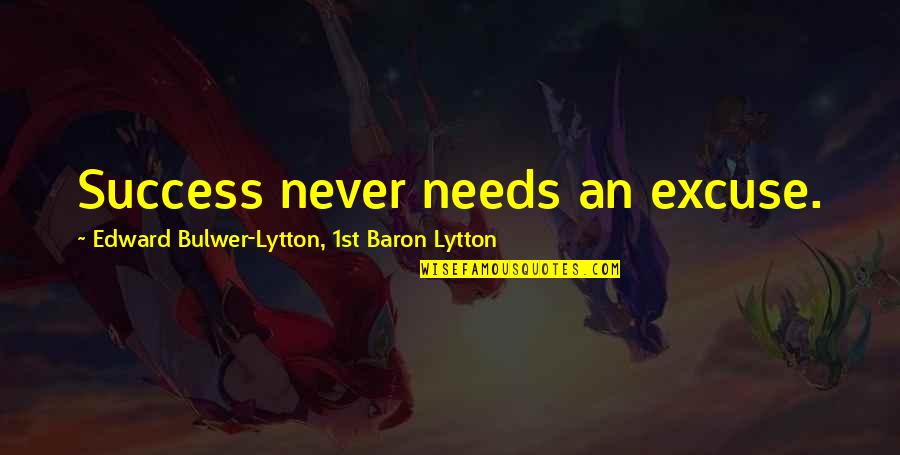 Famous Donna Paulsen Quotes By Edward Bulwer-Lytton, 1st Baron Lytton: Success never needs an excuse.
