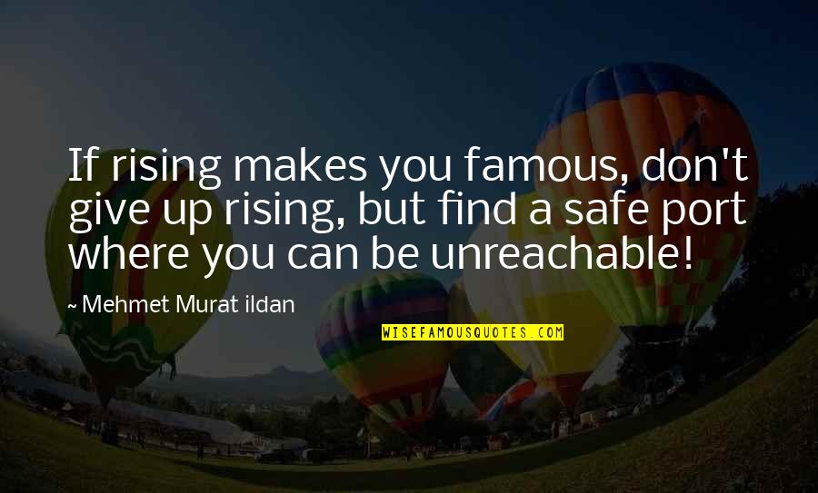 Famous Don't Give Up Quotes By Mehmet Murat Ildan: If rising makes you famous, don't give up