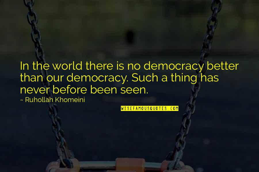 Famous Don't Give Up Quotes By Ruhollah Khomeini: In the world there is no democracy better
