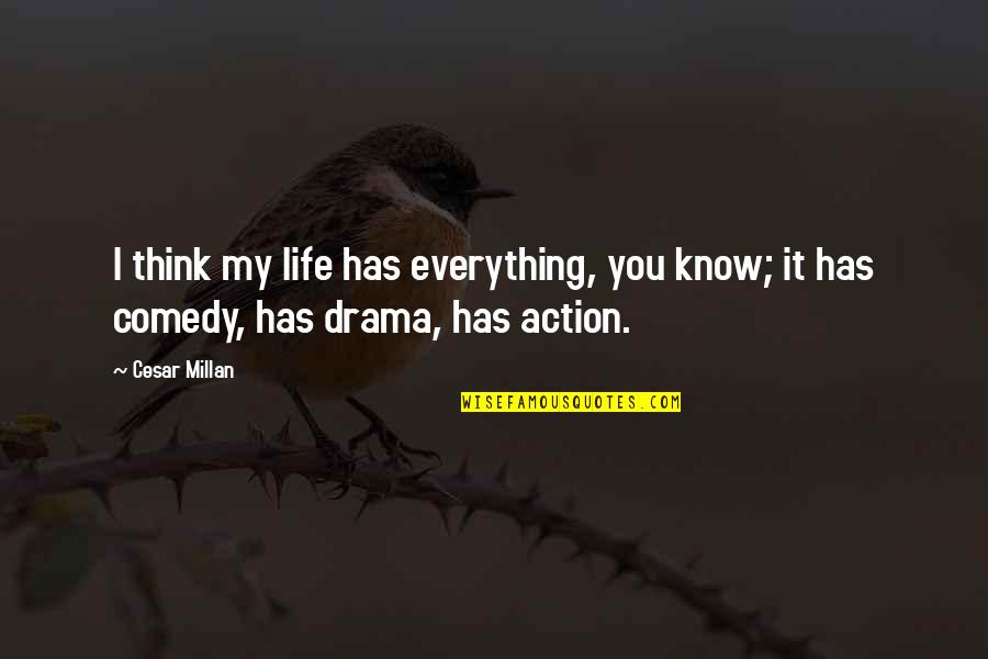 Famous Doomsday Quotes By Cesar Millan: I think my life has everything, you know;