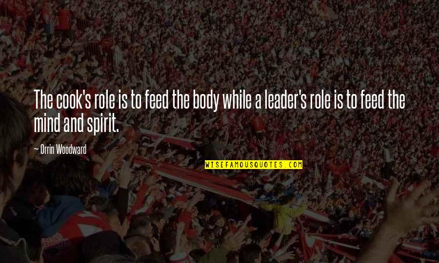 Famous Doomsday Quotes By Orrin Woodward: The cook's role is to feed the body Famous Doomsday Quotes By Orrin Woodward: The cook's role is to feed the body