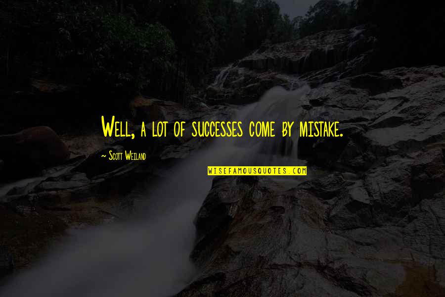 Famous Dora Quotes By Scott Weiland: Well, a lot of successes come by mistake.