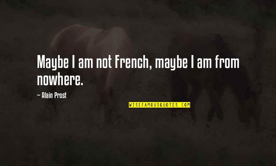 Famous Dracula Movie Quotes By Alain Prost: Maybe I am not French, maybe I am Famous Dracula Movie Quotes By Alain Prost: Maybe I am not French, maybe I am