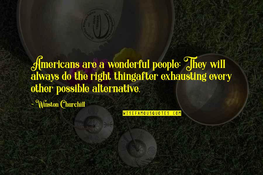 Famous Drag Quotes By Winston Churchill: Americans are a wonderful people: They will always