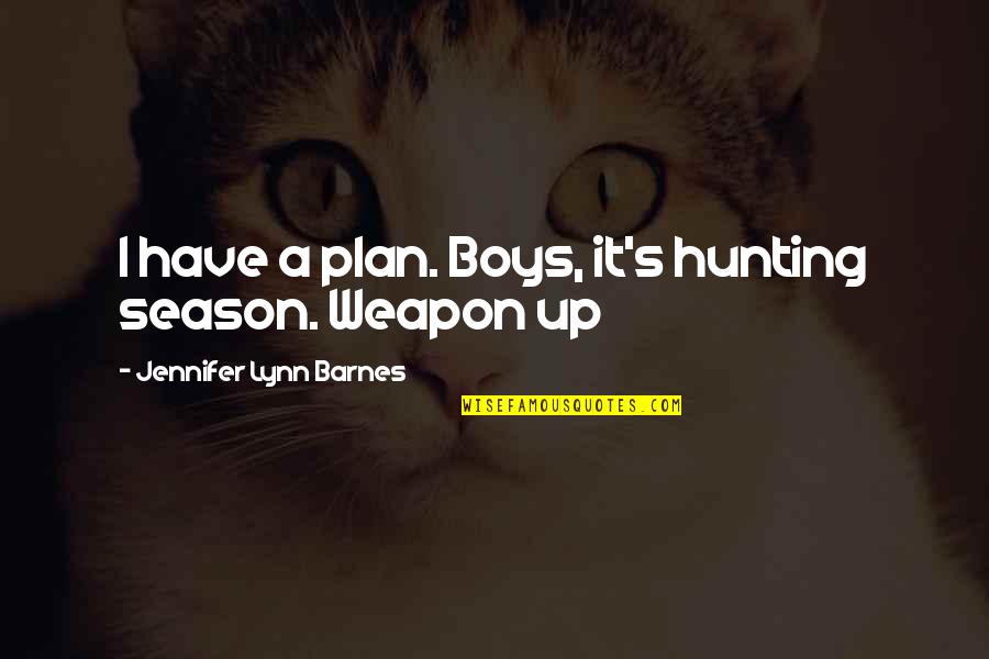 Famous Drawings Quotes By Jennifer Lynn Barnes: I have a plan. Boys, it's hunting season.