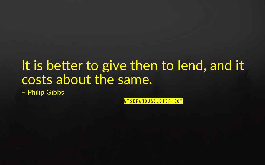 Famous Drawings Quotes By Philip Gibbs: It is better to give then to lend,