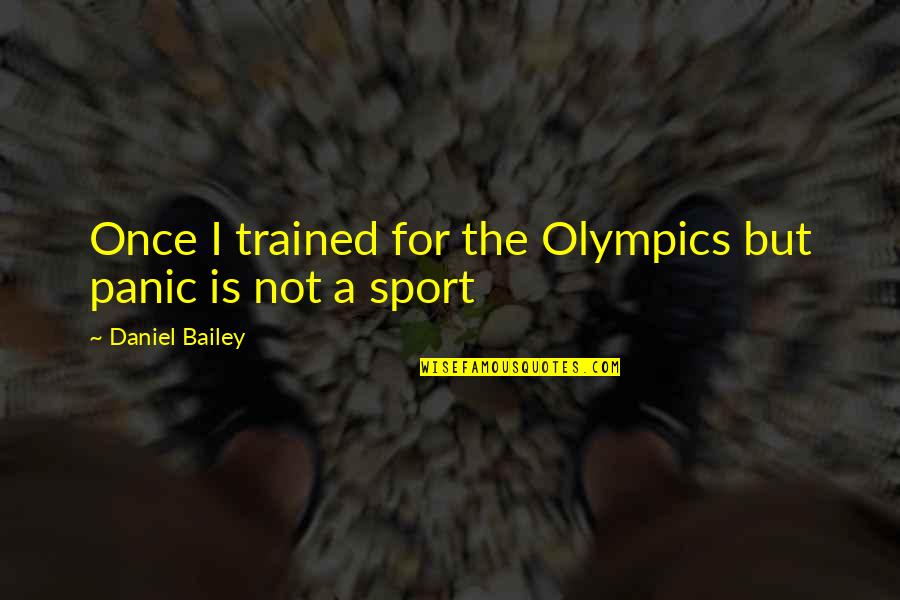 Famous Dreadlock Quotes By Daniel Bailey: Once I trained for the Olympics but panic Famous Dreadlock Quotes By Daniel Bailey: Once I trained for the Olympics but panic
