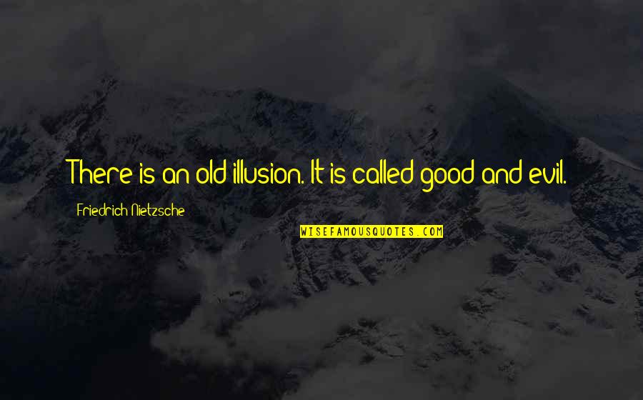 Famous Drifter Quotes By Friedrich Nietzsche: There is an old illusion. It is called