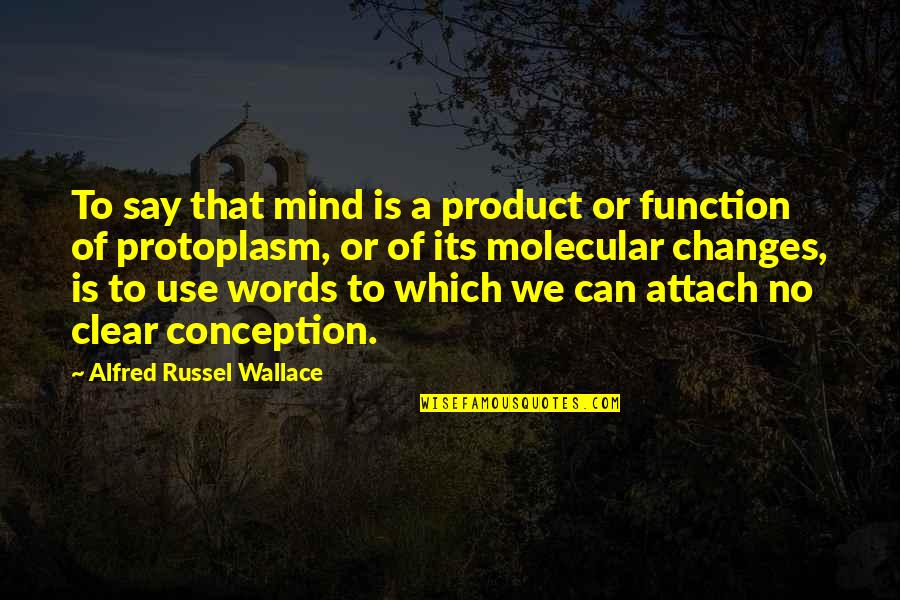 Famous Driving Quotes By Alfred Russel Wallace: To say that mind is a product or