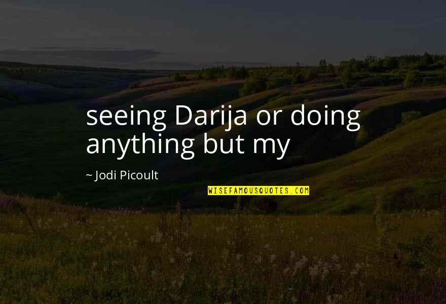Famous Droid Quotes By Jodi Picoult: seeing Darija or doing anything but my