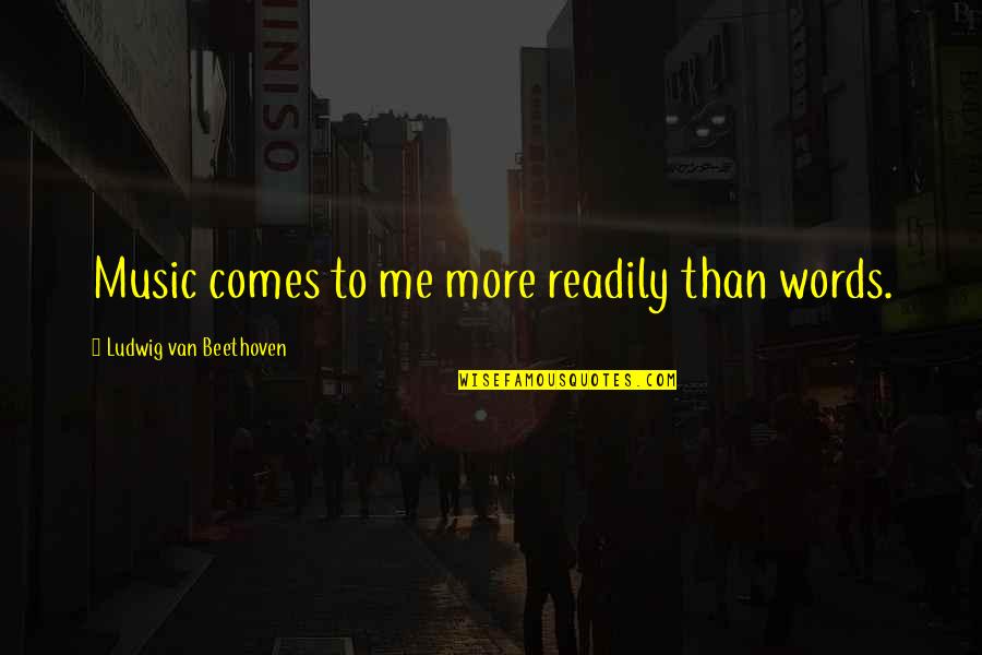 Famous Droid Quotes By Ludwig Van Beethoven: Music comes to me more readily than words. Famous Droid Quotes By Ludwig Van Beethoven: Music comes to me more readily than words.