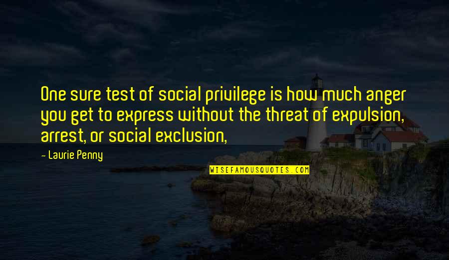 Famous Drucker Quotes By Laurie Penny: One sure test of social privilege is how Famous Drucker Quotes By Laurie Penny: One sure test of social privilege is how