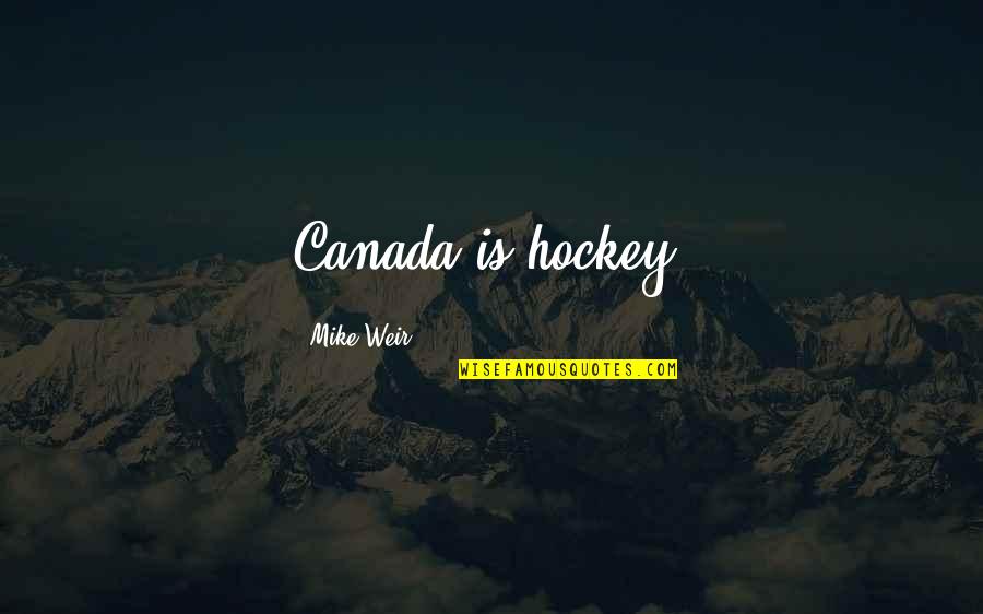 Famous Drug Movie Quotes By Mike Weir: Canada is hockey. Famous Drug Movie Quotes By Mike Weir: Canada is hockey.