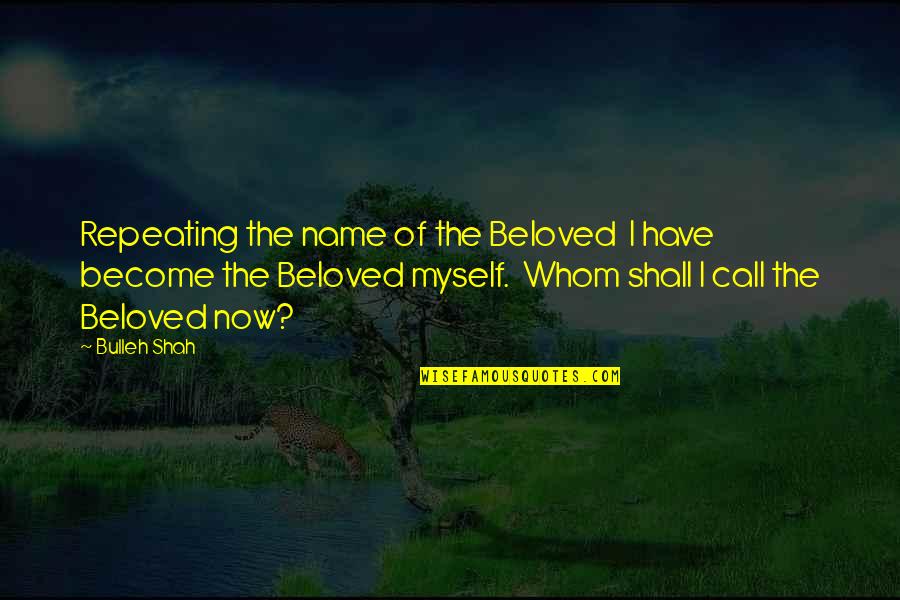 Famous Drug Recovery Quotes By Bulleh Shah: Repeating the name of the Beloved I have