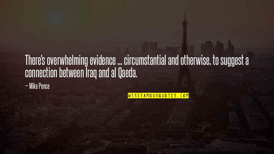 Famous Drug User Quotes By Mike Pence: There's overwhelming evidence ... circumstantial and otherwise, to