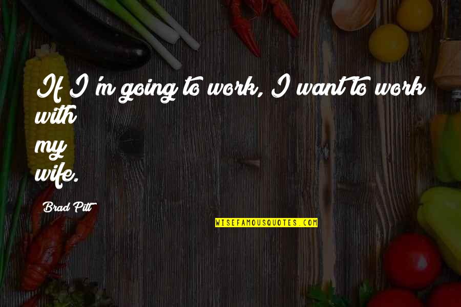 Famous Drummer Quotes By Brad Pitt: If I'm going to work, I want to