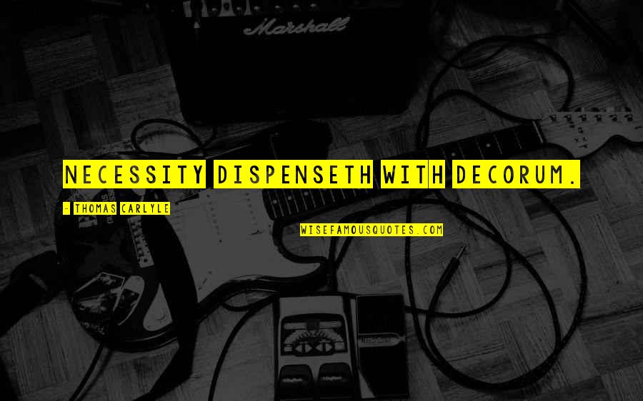Famous Duff Mckagan Quotes By Thomas Carlyle: Necessity dispenseth with decorum. Famous Duff Mckagan Quotes By Thomas Carlyle: Necessity dispenseth with decorum.