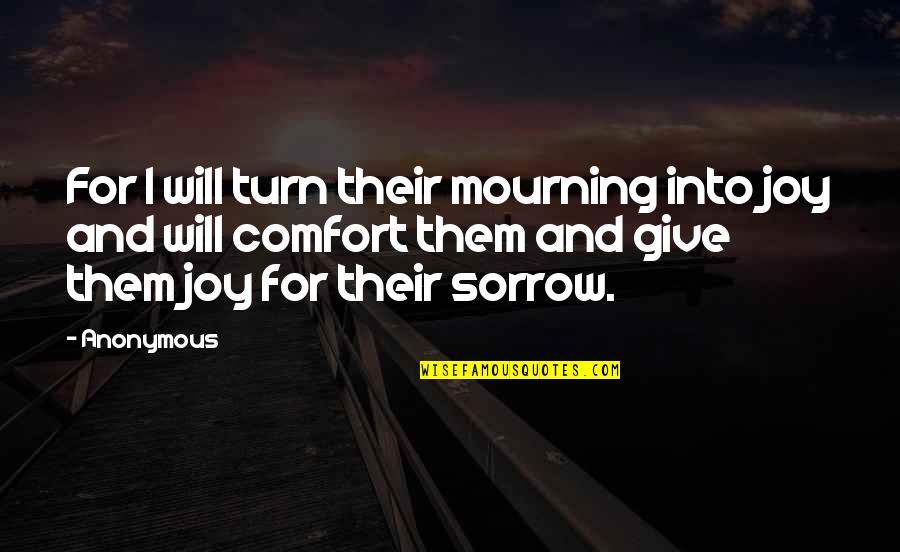 Famous Dumbness Quotes By Anonymous: For I will turn their mourning into joy