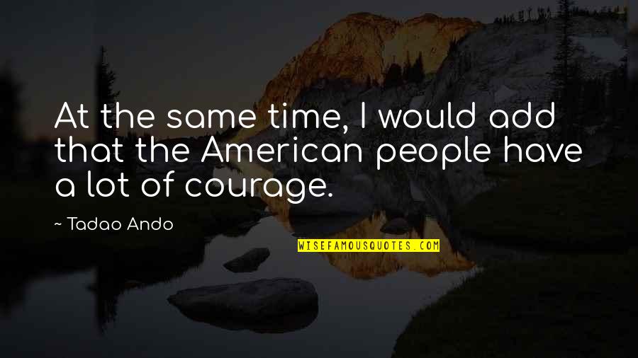 Famous Dumbo Quotes By Tadao Ando: At the same time, I would add that