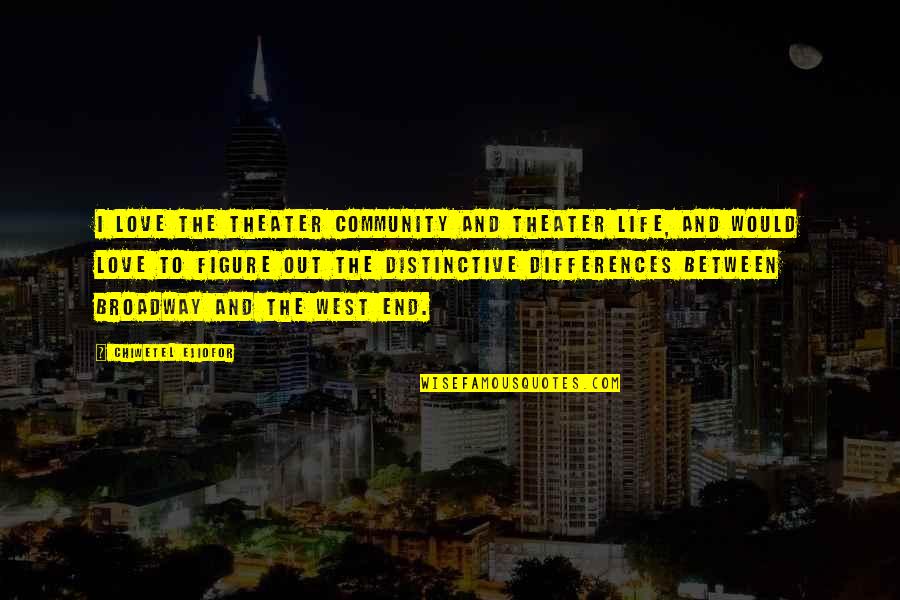 Famous Dwelling On The Past Quotes By Chiwetel Ejiofor: I love the theater community and theater life, Famous Dwelling On The Past Quotes By Chiwetel Ejiofor: I love the theater community and theater life,