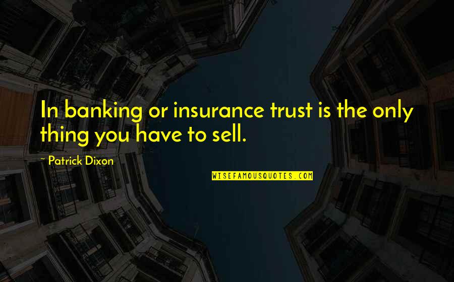 Famous Dylan Mckay Quotes By Patrick Dixon: In banking or insurance trust is the only