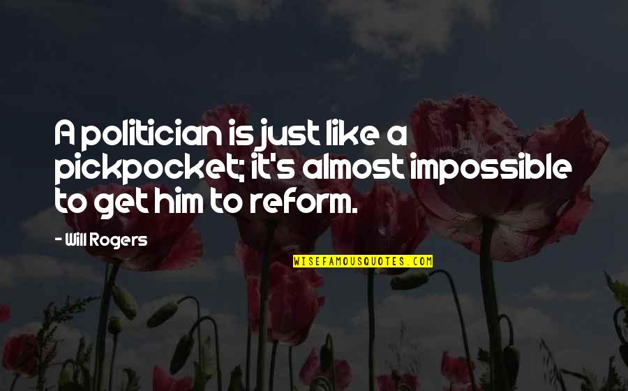 Famous East Indian Quotes By Will Rogers: A politician is just like a pickpocket; it's