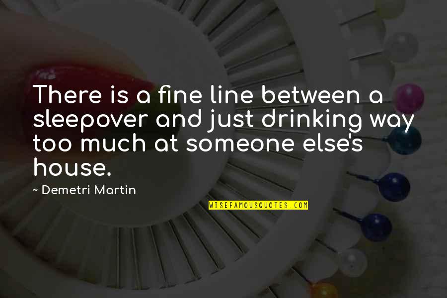Famous Eckhart Tolle Quotes By Demetri Martin: There is a fine line between a sleepover