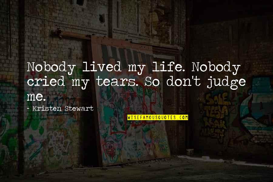 Famous Eckhart Tolle Quotes By Kristen Stewart: Nobody lived my life. Nobody cried my tears. Famous Eckhart Tolle Quotes By Kristen Stewart: Nobody lived my life. Nobody cried my tears.