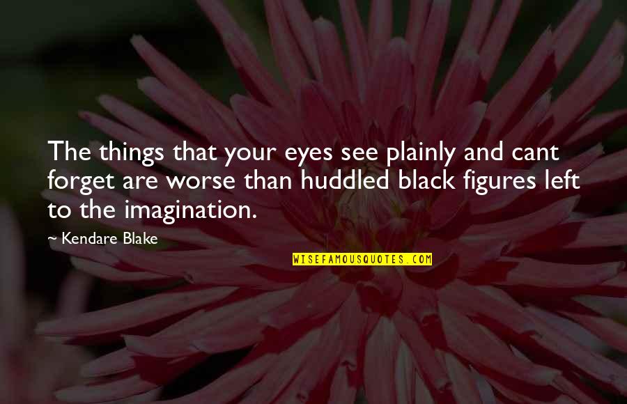 Famous Econ Quotes By Kendare Blake: The things that your eyes see plainly and