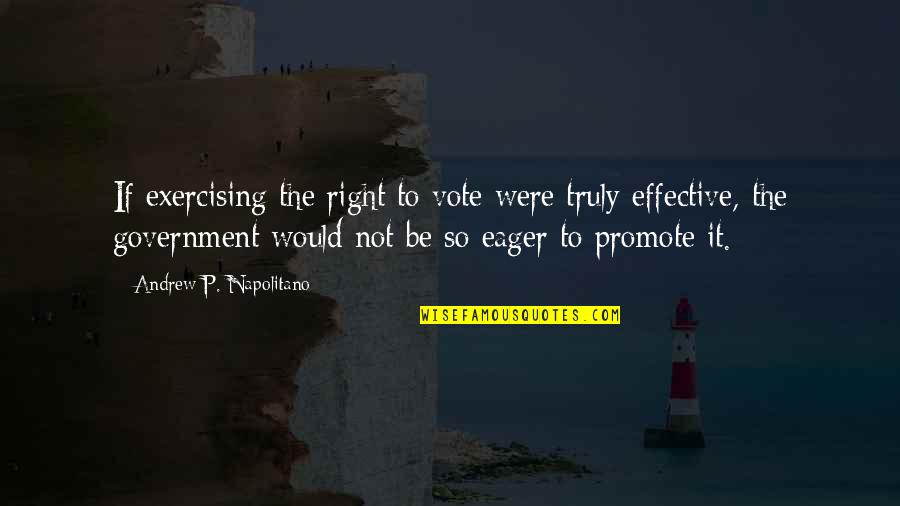 Famous Economist Quotes By Andrew P. Napolitano: If exercising the right to vote were truly