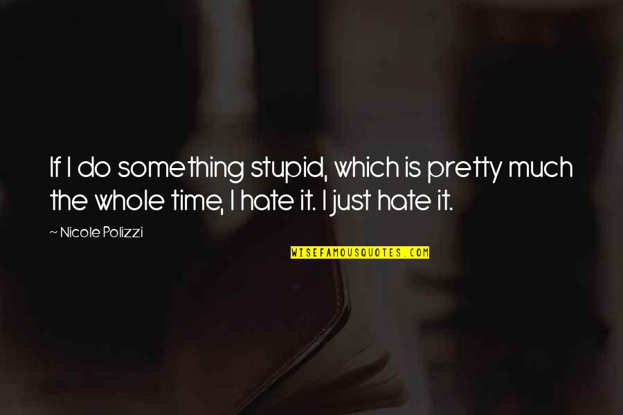 Famous Economist Quotes By Nicole Polizzi: If I do something stupid, which is pretty