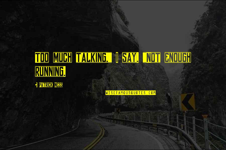 Famous Ecotourism Quotes By Patrick Ness: Too much talking," I say. "Not enough running.