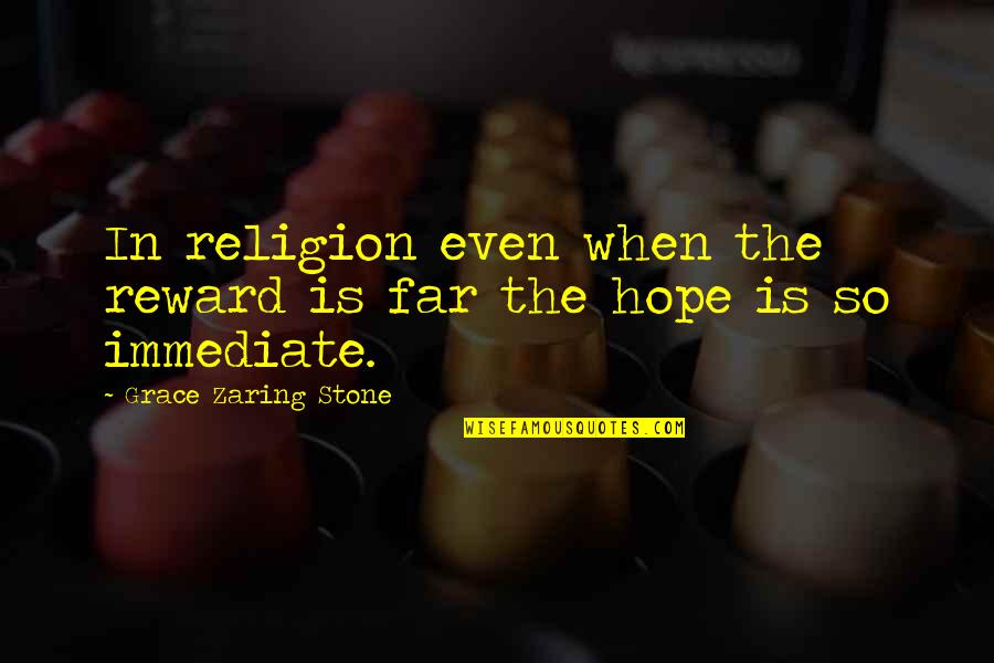Famous Edm Quotes By Grace Zaring Stone: In religion even when the reward is far Famous Edm Quotes By Grace Zaring Stone: In religion even when the reward is far