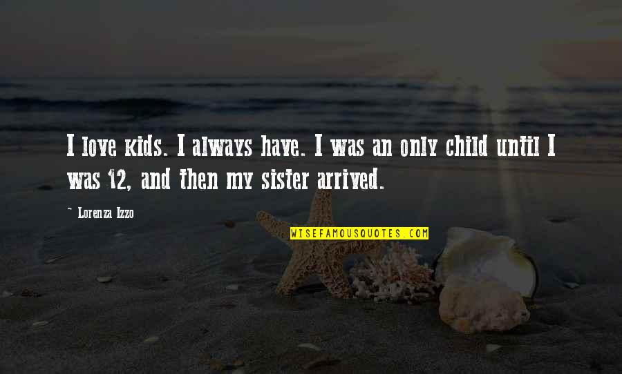 Famous Education Related Quotes By Lorenza Izzo: I love kids. I always have. I was