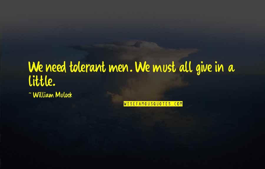 Famous Efficiency Quotes By William Mulock: We need tolerant men. We must all give