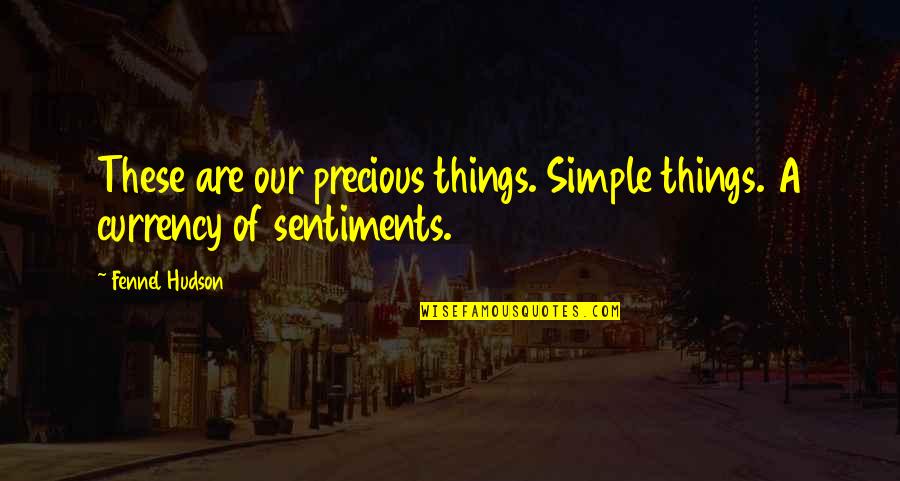 Famous Eg White Quotes By Fennel Hudson: These are our precious things. Simple things. A