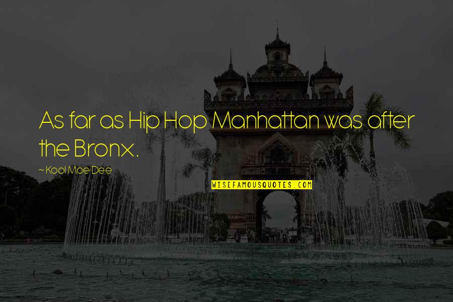 Famous Egotistical Quotes By Kool Moe Dee: As far as Hip Hop Manhattan was after