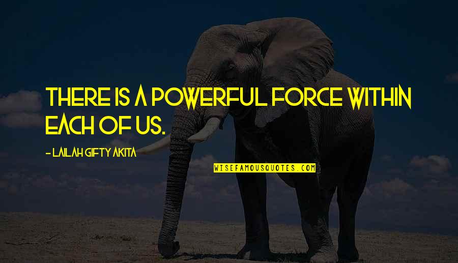 Famous Egotistical Quotes By Lailah Gifty Akita: There is a powerful force within each of