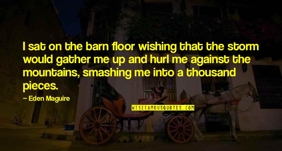 Famous El Guapo Quotes By Eden Maguire: I sat on the barn floor wishing that