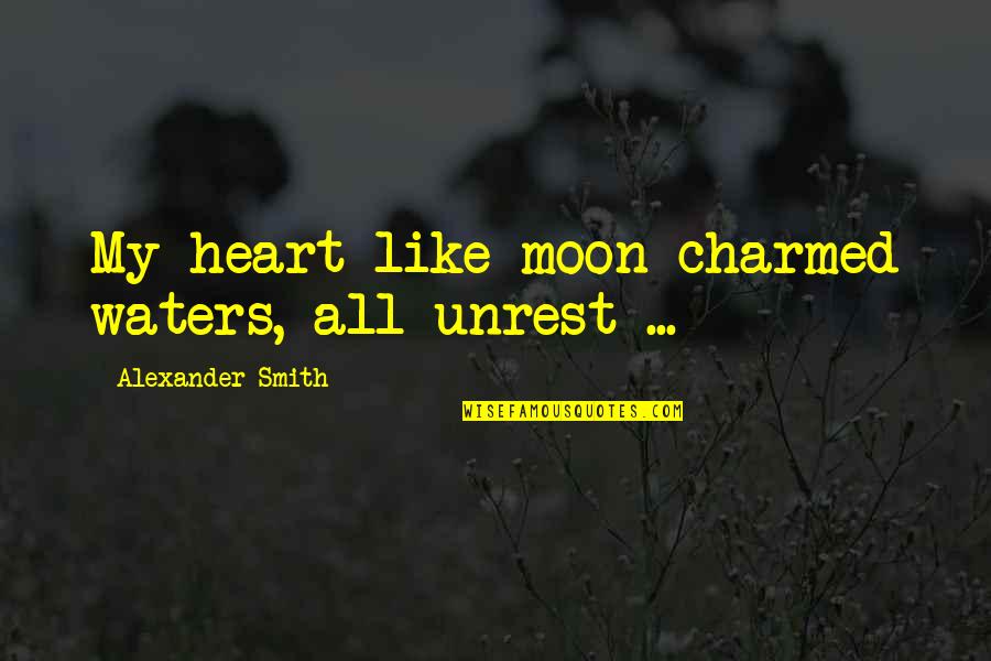 Famous Elaine Benes Quotes By Alexander Smith: My heart like moon-charmed waters, all unrest ...