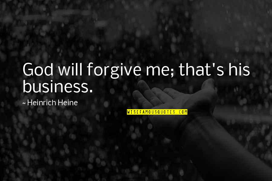 Famous Elaine Benes Quotes By Heinrich Heine: God will forgive me; that's his business.