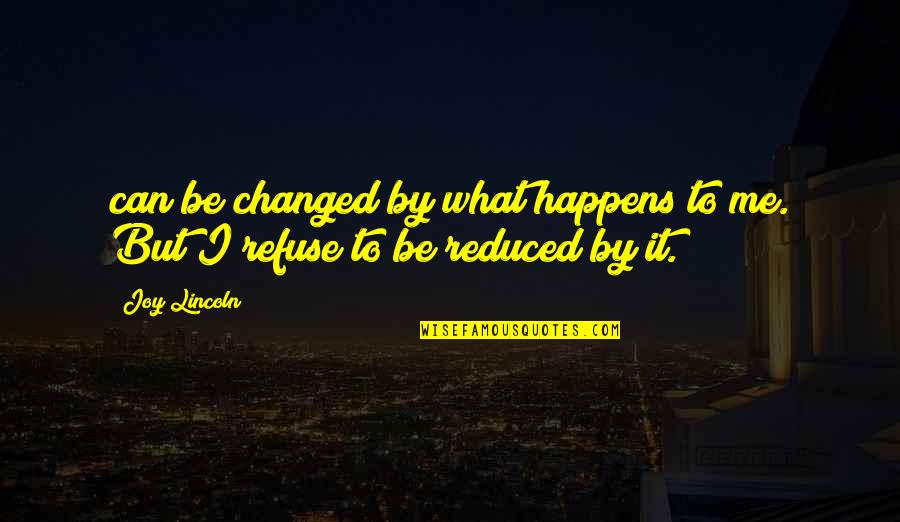 Famous Elaine Benes Quotes By Joy Lincoln: can be changed by what happens to me.